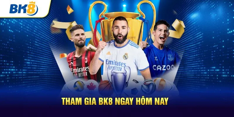 Tham gia BK8 ngay hôm nay